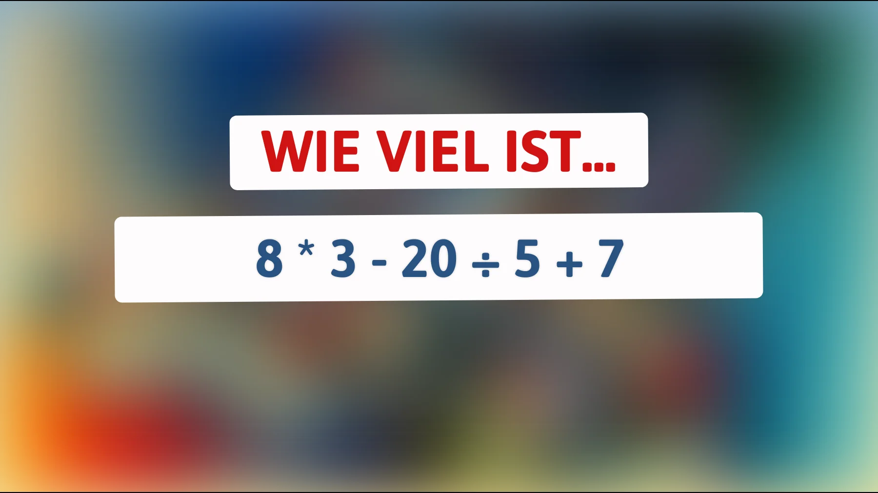Nur 1 von 50 löst diese einfache Aufgabe richtig – schaffst du 8 × 3 - 20 ÷ 5 + 7?"